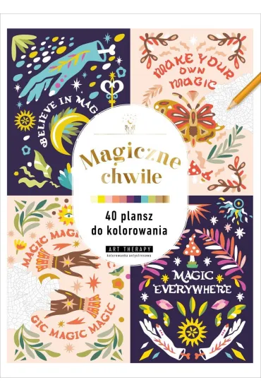 Art therapy. Kolorowanka antystresowa. Magiczne chwile. 40 plansz do kolorowania