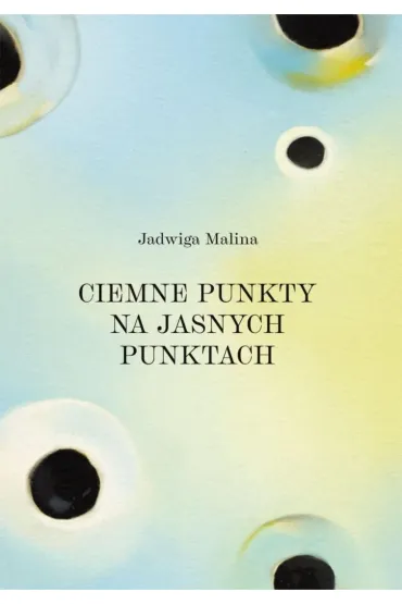 Ciemne punkty na jasnych punktach - Malina Jadwiga