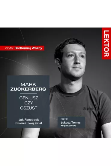 Audiobook Mark Zuckerberg. Geniusz czy oszust? Jak Facebook zmienia Tw�j �wiat? mp3 - �ukasz Tomys, Kinga  Kosecka