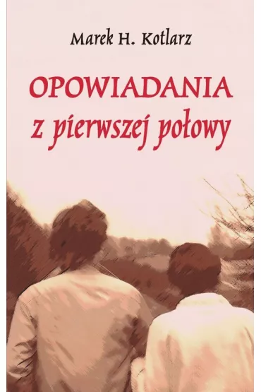 Opowiadania z pierwszej po�owy - Marek H. Kotlarz