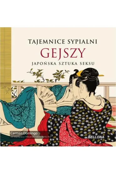 Tajemnice sypialni gejszy. Japo�ska sztuka seksu - Carmen Domingo