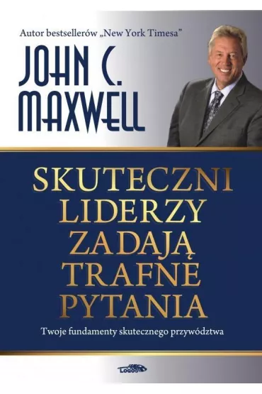 Skuteczni liderzy zadaj� trafne pytania - John C. Maxwell
