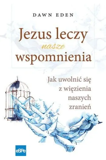Jezus leczy nasze wspomnienia - Eden Dawn