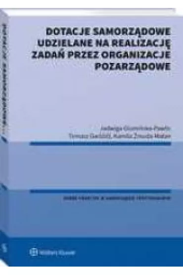 Dotacje samorz�dowe udzielane na realizacj� zada� przez organizacje pozarz�dowe - Jadwiga Glumi�ska-Pawlic, Kamila �muda-Matan, Tomasz  Gw�d�