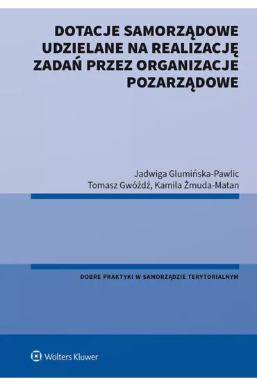 Dotacje samorz�dowe udzielane na realizacj� zada� przez organizacje pozarz�dowe - Jadwiga Glumi�ska-Pawlic, Kamila �muda-Matan, Tomasz  Gw�d�
