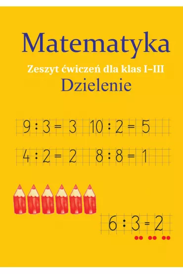Matematyka. Dzielenie. Zeszyt wicze dla klas 1-3 - Monika Ostrowska