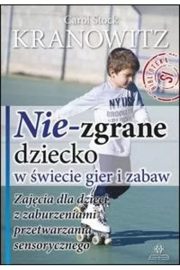 Nie-zgrane dziecko w wiecie gier i zabaw w.2 - Carol Stock Kranowitz