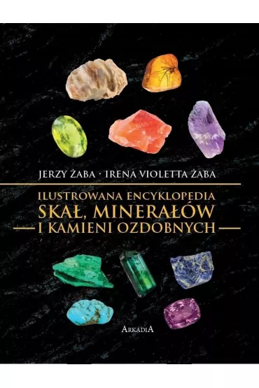 Ilustrowana encyklopedia ska�, minera��w i kamieni ozdobnych - Jerzy �aba, Irena Violetta �aba