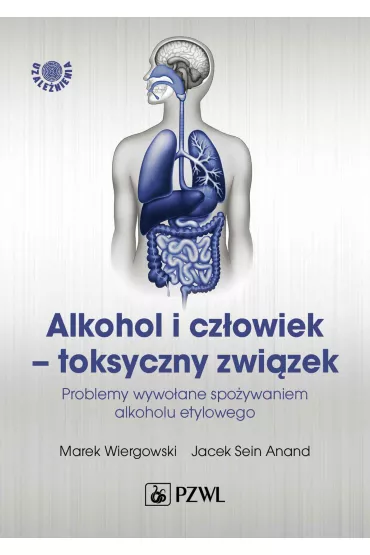 Alkohol i cz�owiek - toksyczny zwi�zek - Jacek Sein Anand, Marek Wiergowski