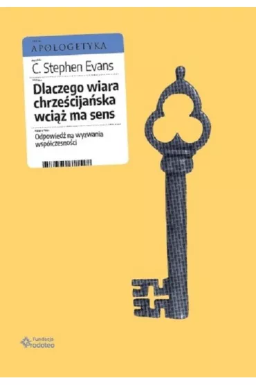 Dlaczego wiara chrze�cija�ska wci�� ma sens. Odpowied� na wyzwania wsp�czesno�ci - Stephen C Evans