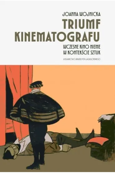 Triumf kinematografu. Wczesne kino nieme w kontek�cie sztuk - Joanna Wojnicka