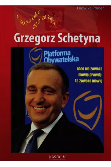 Grzegorz Schetyna. Oko za oko, z�b za z�b - Ludwika Preger