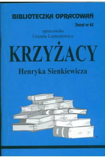 Krzy�acy. Biblioteczka opracowa�. Zeszyt nr 62 - Urszula Lementowicz