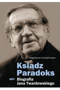 Ksidz Paradoks. Biografia Jana Twardowskiego
