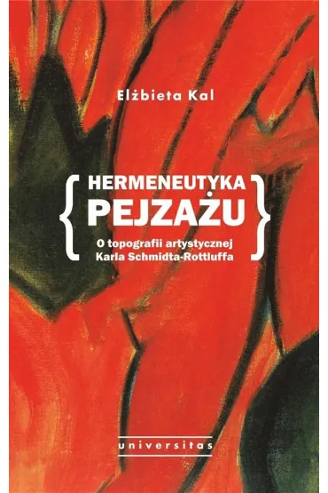 Hermeneutyka pejza�u. O topografii artystycznej Karla Schmidta-Rottluffa - El�bieta Kal