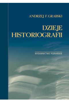 Dzieje historiografii Andrzej F Grabski