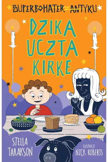Dzika uczta Kirke. Superbohater z antyku. Tom 7 - Stella Tarakson