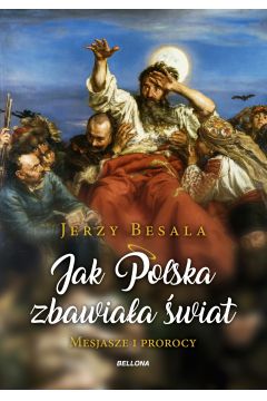 Jak Polska zbawiaa wiat. Mesjasze i prorocy