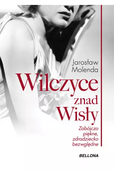 Wilczyce znad Wis�y . Zab�jczo pi�kne zdradziecko bezwzgl�dne - Jaros�aw Molenda
