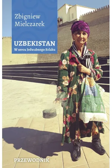 Uzbekistan. W sercu Jedwabnego Szlaku - Zbigniew Mielczarek