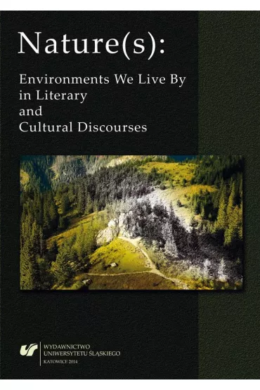 Nature(s): Environments We Live By in Literary and Cultural Discourses - Jacek Mydla, Tomasz Gnat, Agata  Wilczek