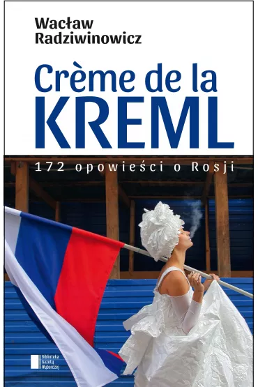 Creme de la Kreml - Wac�aw Radziwinowicz