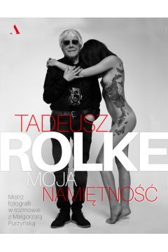 Tadeusz Rolke. Moja namitno