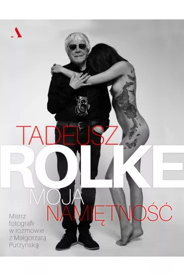 Tadeusz Rolke. Moja nami�tno�� - Ma�gorzata Purzy�ska