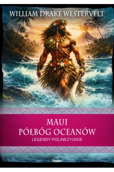 Maui. P�b�g ocean�w. Legendy polinezyjskie - William Drake Westervelt