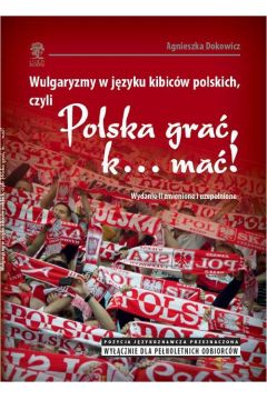 eBook Wulgaryzmy w jzyku kibicw polskich, czyli Polska gra, k... ma! pdf