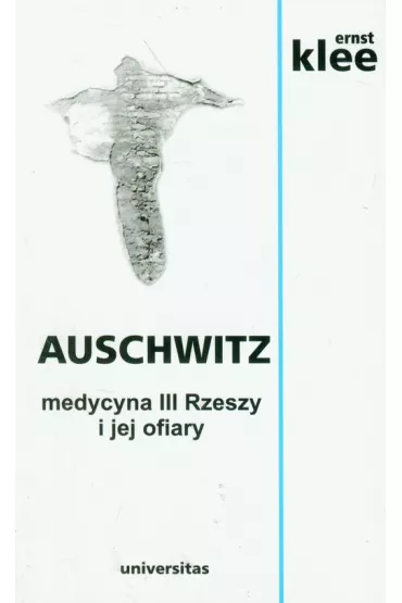 Auschwitz medycyna III Rzeszy i jej ofiary