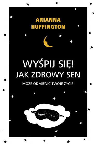 Wy�pij si�! Jak zdrowy sen mo�e odmieni� twoje �ycie. - Arianna Huffington