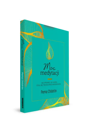 Moc medytacji. Jak sprawi�, by umys� sta� si� twoim sprzymierze�cem - Pema Ch�dr�n