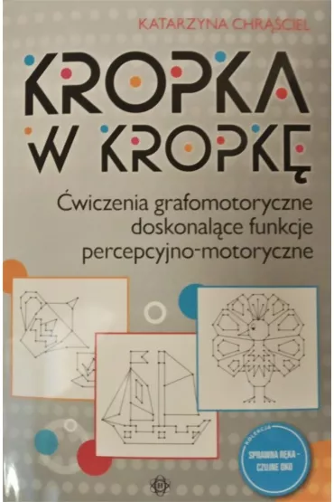 Kropka w kropk� �wiczenia grafomotoryczne doskonal�ce funkcje percepcyjno-motoryczne - Katarzyna Chr��ciel