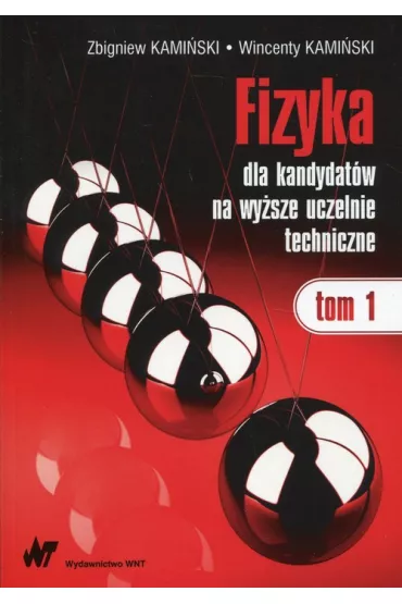 Fizyka dla kandydat�w na wy�sze uczelnie techniczne. Tom 1 - Wincenty Kami�ski, Zbigniew Kami�ski