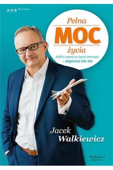 Pe�na MOC �ycia. Je�li o czym� w �yciu marzysz - si�gnij po to - Jacek Walkiewicz