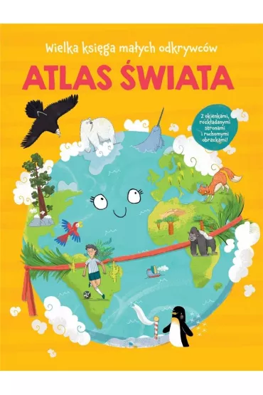 Atlas �wiata. Wielka ksi�ga ma�ych odkrywc�w
