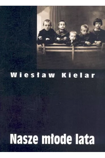 Nasze m�ode lata. Dzie�a zebrane, TOM I - Wies�aw Kielar