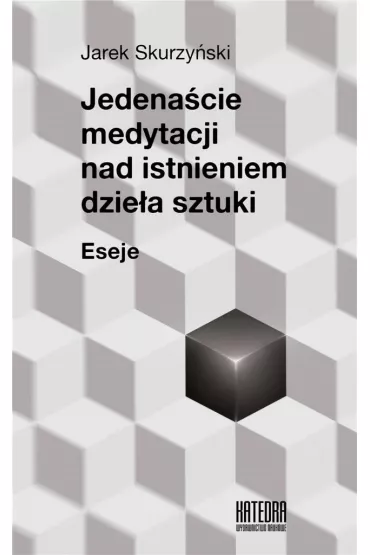 Jedena�cie medytacji nad istnieniem dzie�a sztuki - Jarek  Skurzy�ski