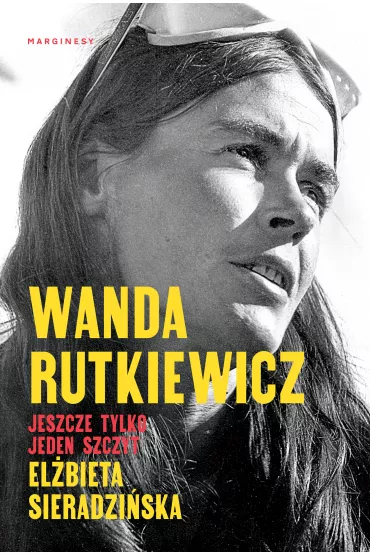 Wanda Rutkiewicz. Jeszcze tylko jeden szczyt - El�bieta Sieradzi�ska