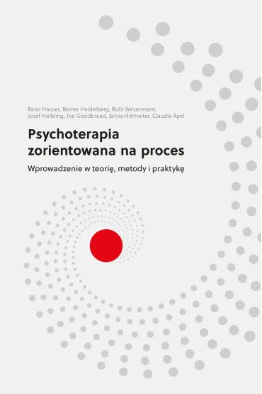 Psychoterapia zorientowana na proces. Wprowadzenie w teori�, metody i praktyk� - Claudia  Apel, Joe  Goodbread, Josef Helbling, Reiner Heidelberg, Reinhard Hauser, Ruth  Weyermann, Sylvia  H�rtreiter