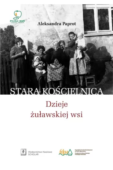 Stara Ko�cielnica. Dzieje �u�awskiej wsi - Aleksandra Paprot