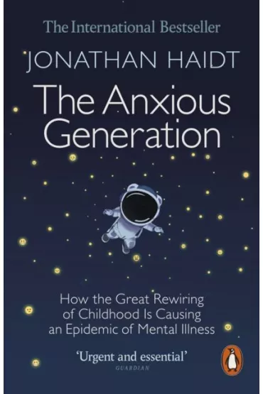 The Anxious Generation. How the Great Rewiring of Childhood Is Causing an Epidemic of Mental Illness wer. angielska - Jonathan Haidt
