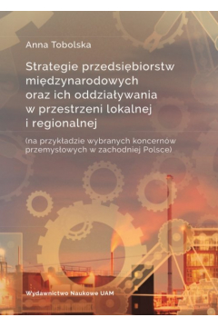 Strategie przedsibiorstw midzynarodowych oraz ich oddziaywania w przestrzeni lokalnej i regionalnej