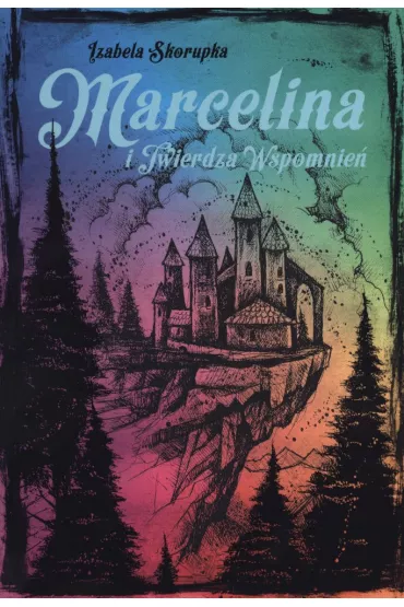 Marcelina i Twierdza Wspomnie� - Izabela Skorupka