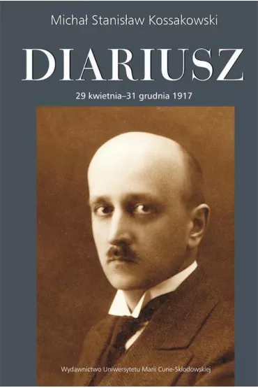 Diariusz. 29 kwietnia - 31 grudnia 1917 - Micha� Stanis�aw Kossakowski