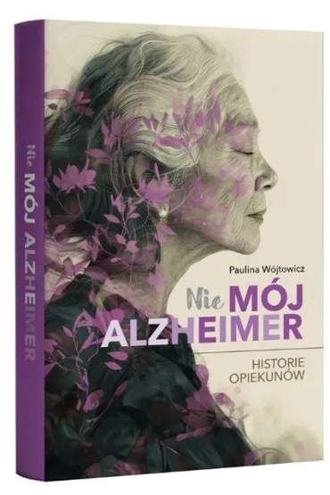 (Nie)m�j alzheimer. Historie opiekun�w - Paulina  W�jtowicz