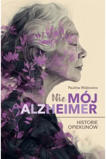 (Nie)m�j alzheimer. Historie opiekun�w - Paulina  W�jtowicz