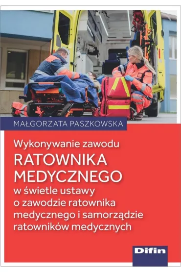 Wykonywanie zawodu ratownika medycznego w �wietle ustawy o zawodzie ratownika medycznego i samorz�dzie ratownik�w medycznych - Ma�gorzata Paszkowska