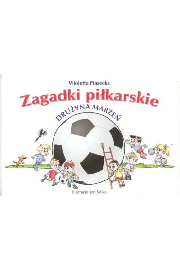 Zagadki pi�karskie. Dru�yna marze� - Wioletta Piasecka